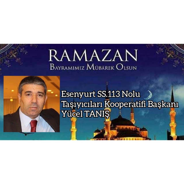 Esenyurt SS.113 Nolu Taşıyıcılar Kooperatifi Başkanı Yücel Tanış Ramazan Bayramı Kutlama İlanı
