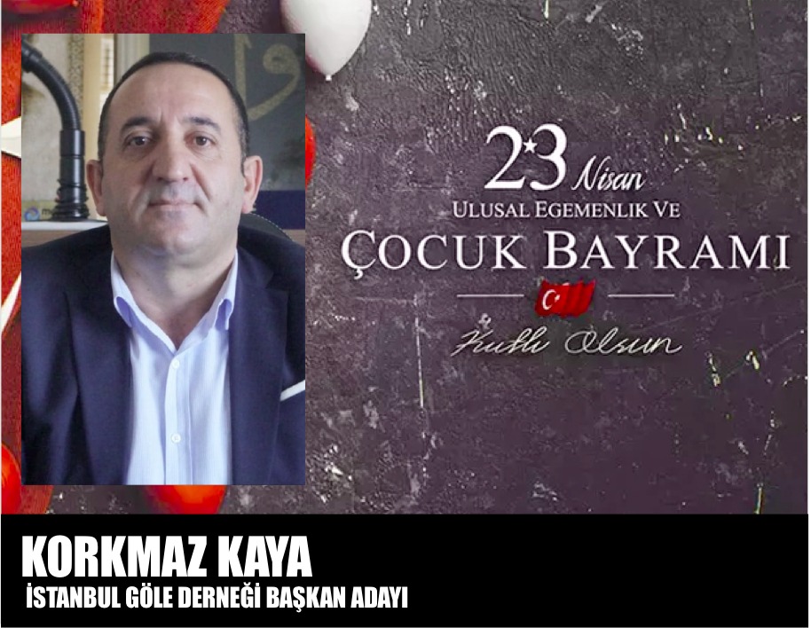 KORKMAZ KAYA – 23 Nisan Ulusal Egemenlik ve Çocuk Bayramı Kutlama İlanı