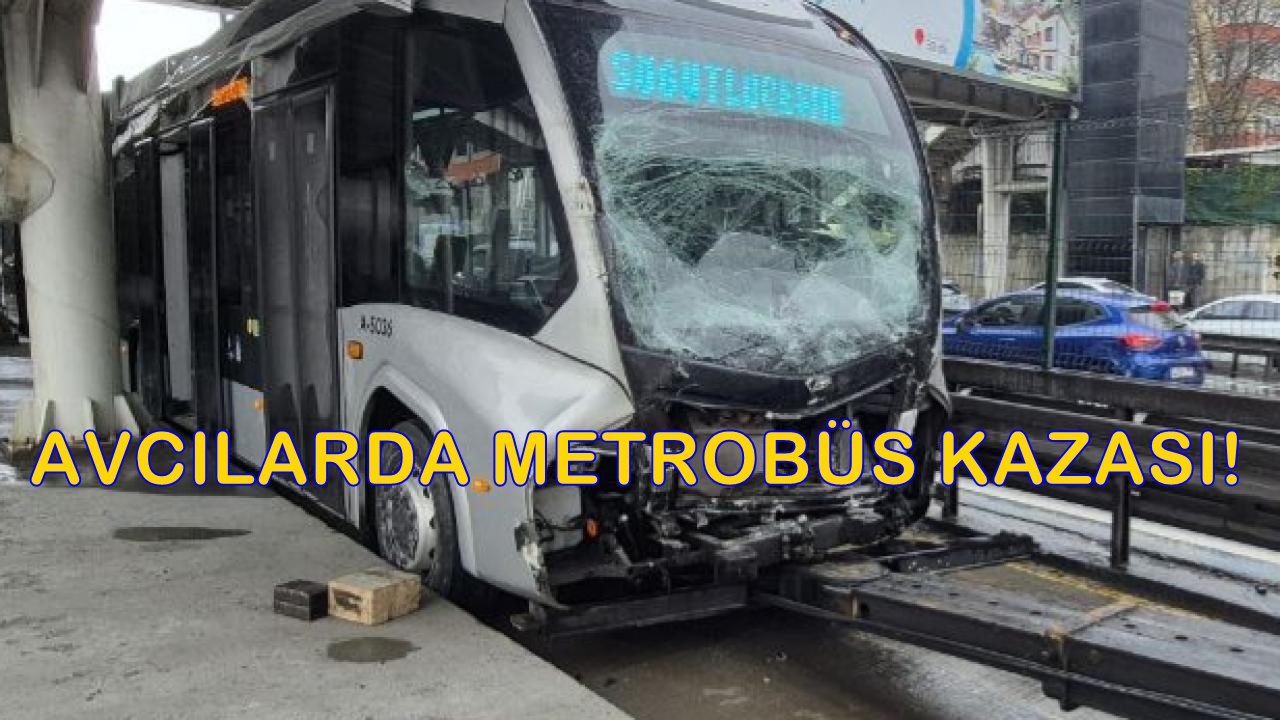 Avcılar’da metrobüs kazası!