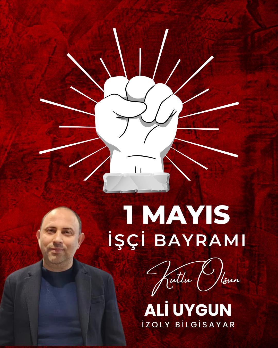 ALİ UYGUN- İzoly Bilgisayar/ 1 Mayıs İşçi Bayramı Kutlu Olsun