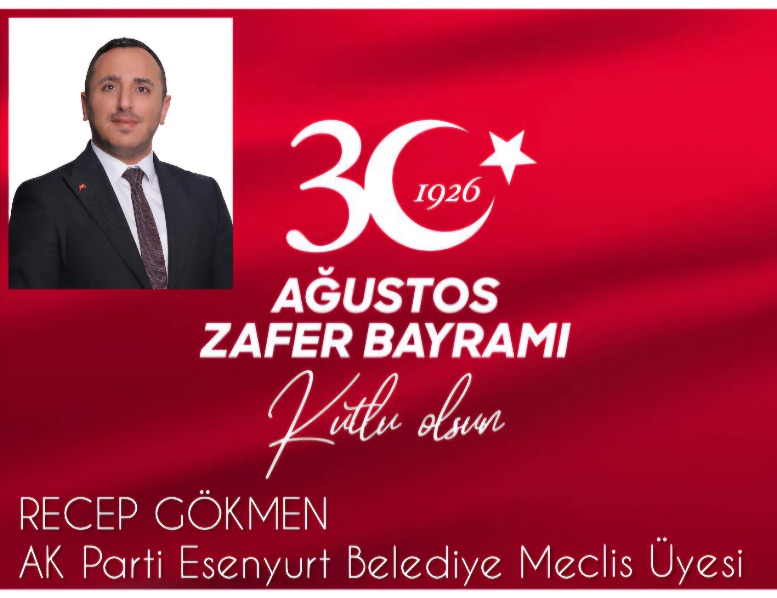 AK PARTİ ESENYURT BELEDİYE MECLİS ÜYESİ RECEP GÖKMEN 30 AĞUSTOS ZAFER BAYRAMI KUTLAMA MESAJI