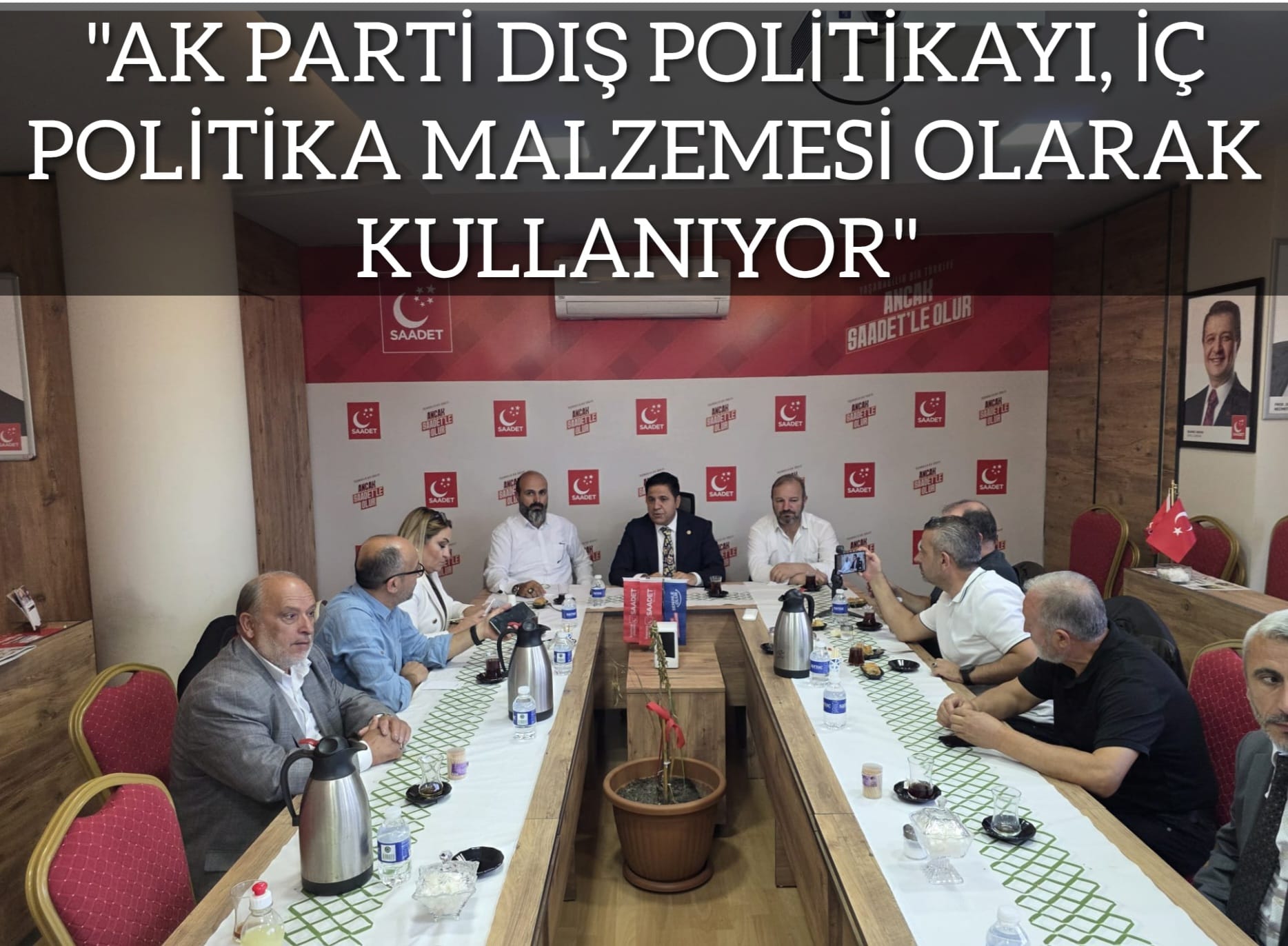 ‘’AK PARTİ DIŞ POLİTİKAYI, İÇ POLİTİKA MALZEMESİ OLARAK KULLANIYOR’’