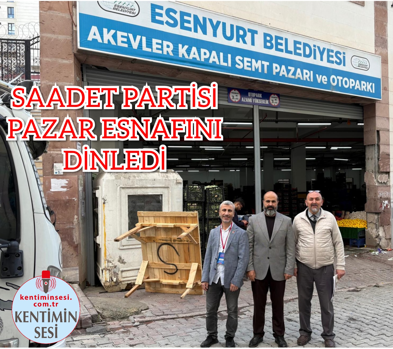 SAADET PARTİSİ PAZAR ESNAFINI DİNLEDİ