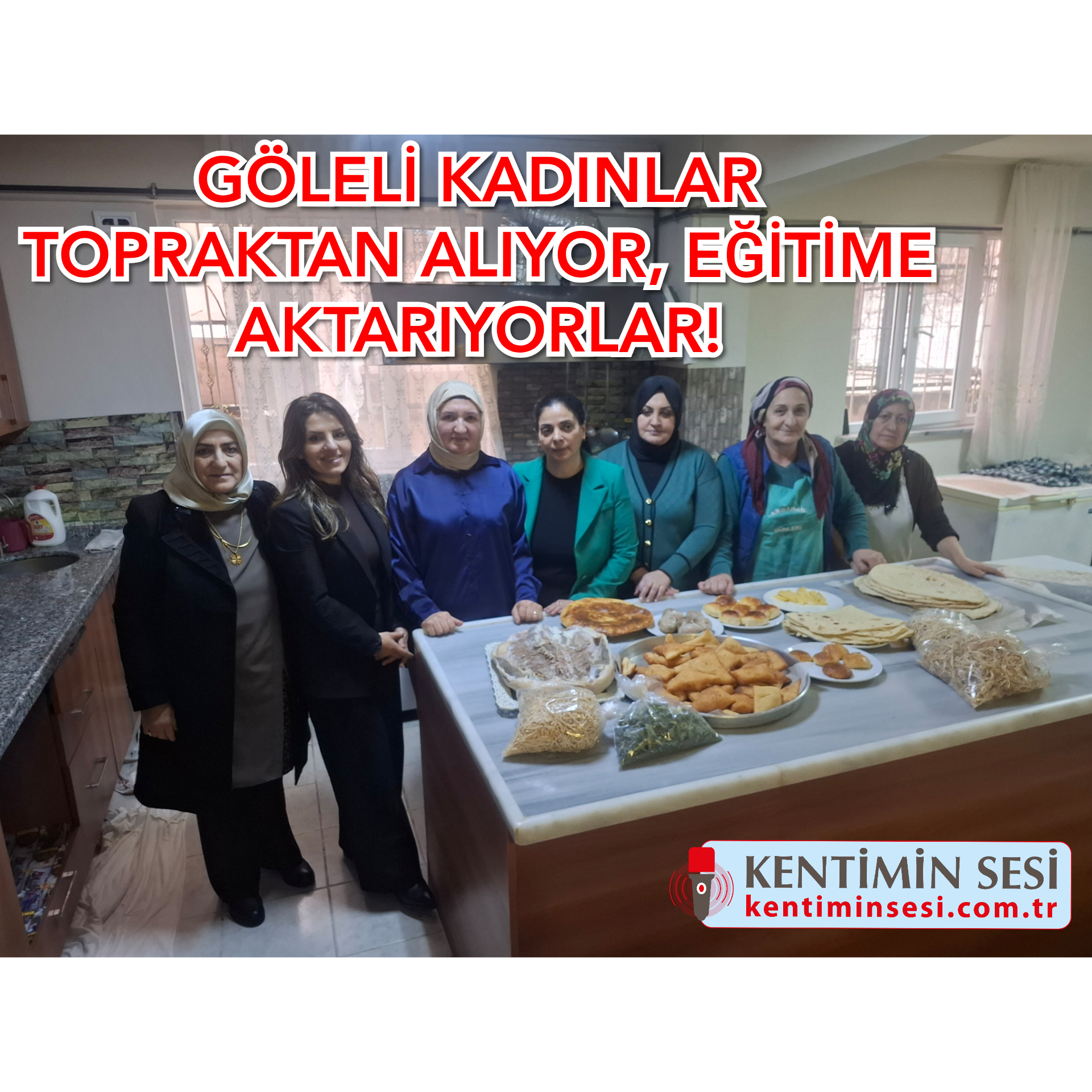 GÖLELİ KADINLAR TOPRAKTAN ALIYOR, EĞİTİME AKTARIYORLAR!