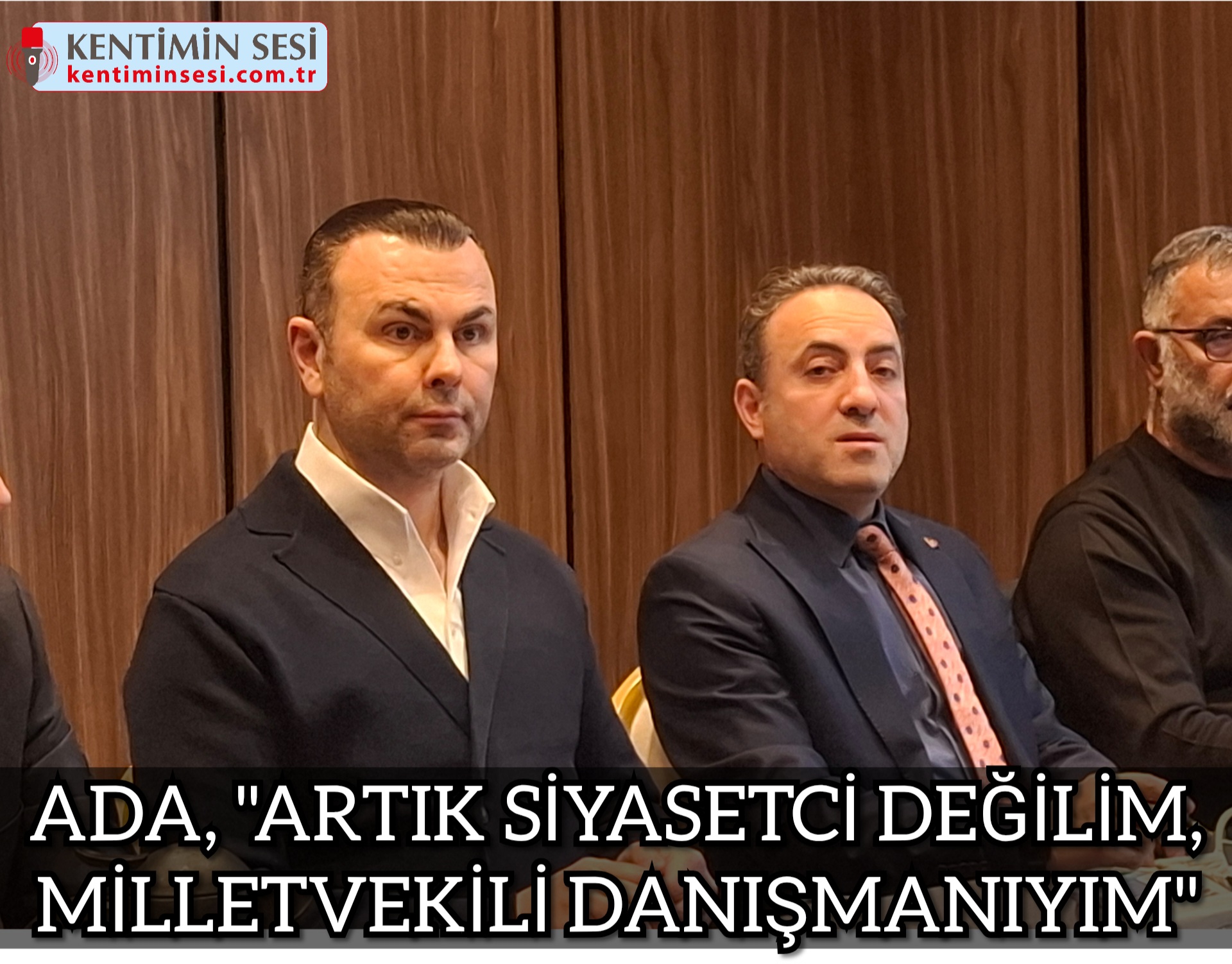 ADA, “ARTIK SİYASETCİ DEĞİLİM, MİLLETVEKİLİ DANIŞMANIYIM”