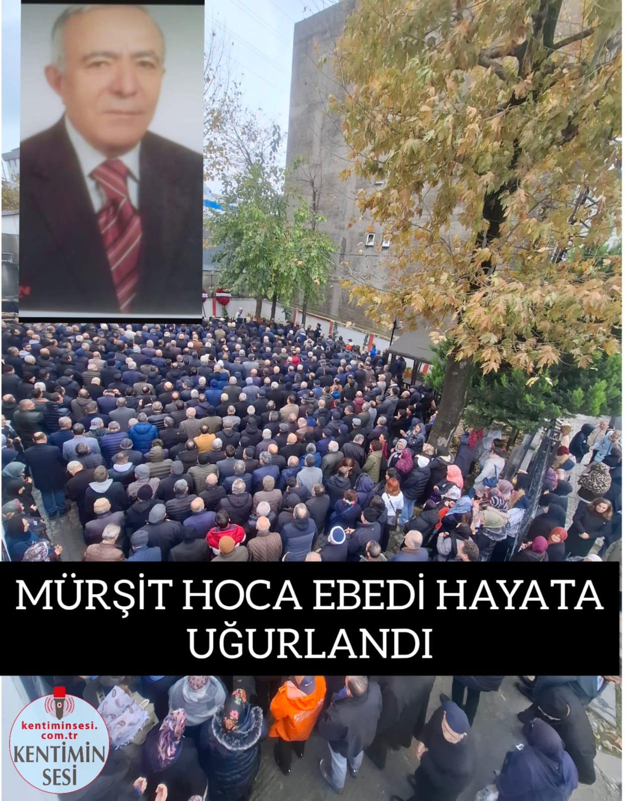 MÜRŞİT HOCA EBEDİ HAYATA UĞURLANDI