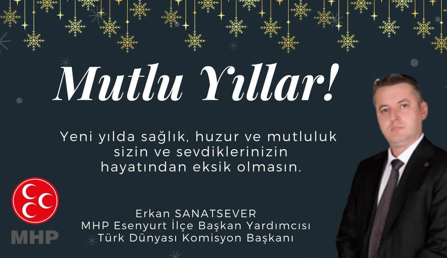 MHP Esenyurt İlçe Başkan Yardımcısı Erkan SANATSEVER- Yeni Yıl Kutlama Mesajı