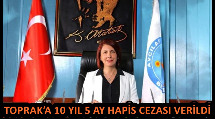 TOPRAK’A 10 YIL 5 AY HAPİS CEZASI VERİLDİ