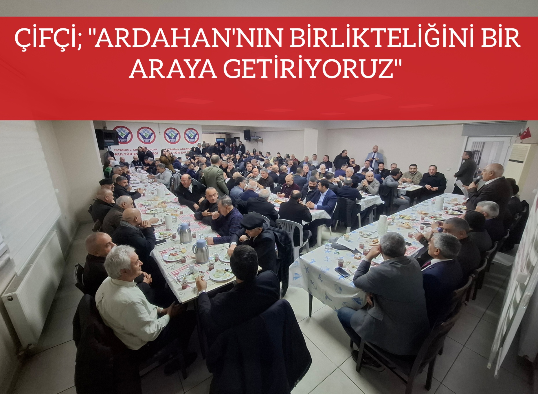 ÇİFÇİ; “ARDAHAN’NIN BİRLİKTELİĞİNİ BİR ARAYA GETİRİYORUZ”