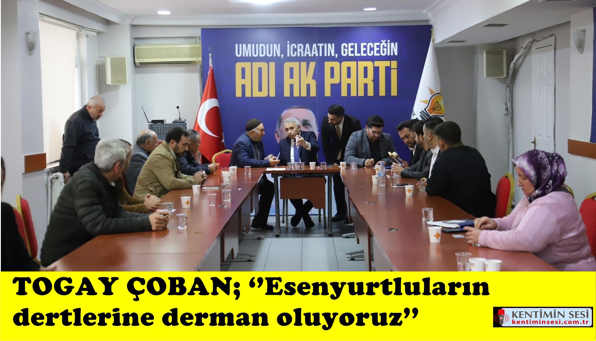 TOGAY ÇOBAN; ‘’Esenyurtluların dertlerine derman oluyoruz’’