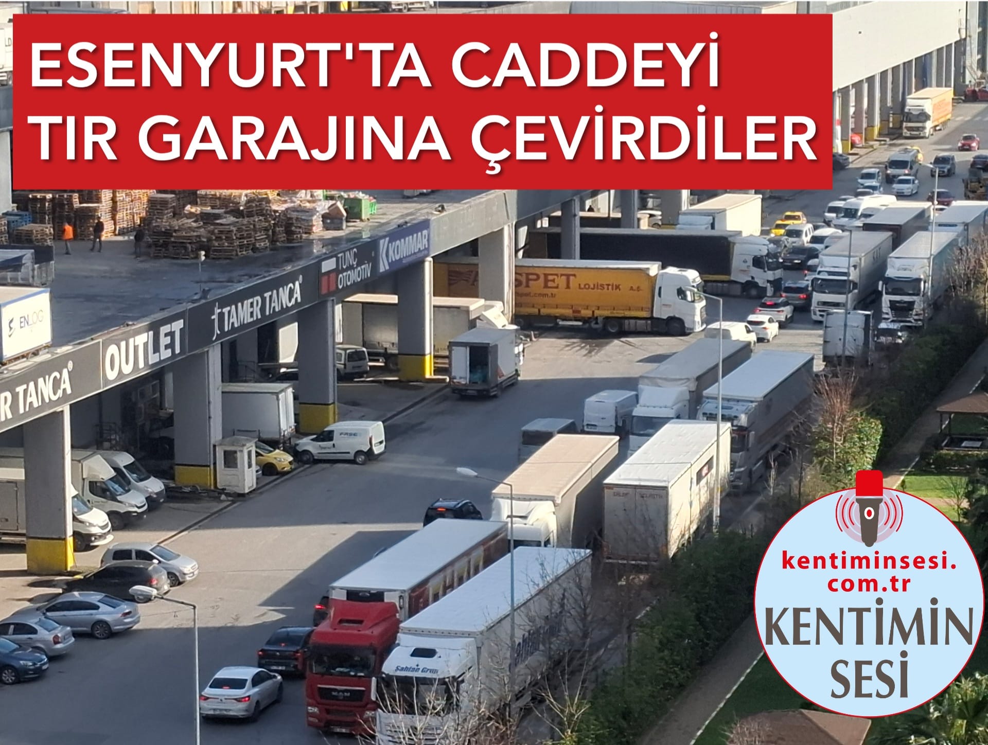 ESENYURT’TA CADDEYİ TIR GARAJINA ÇEVİRDİLER!