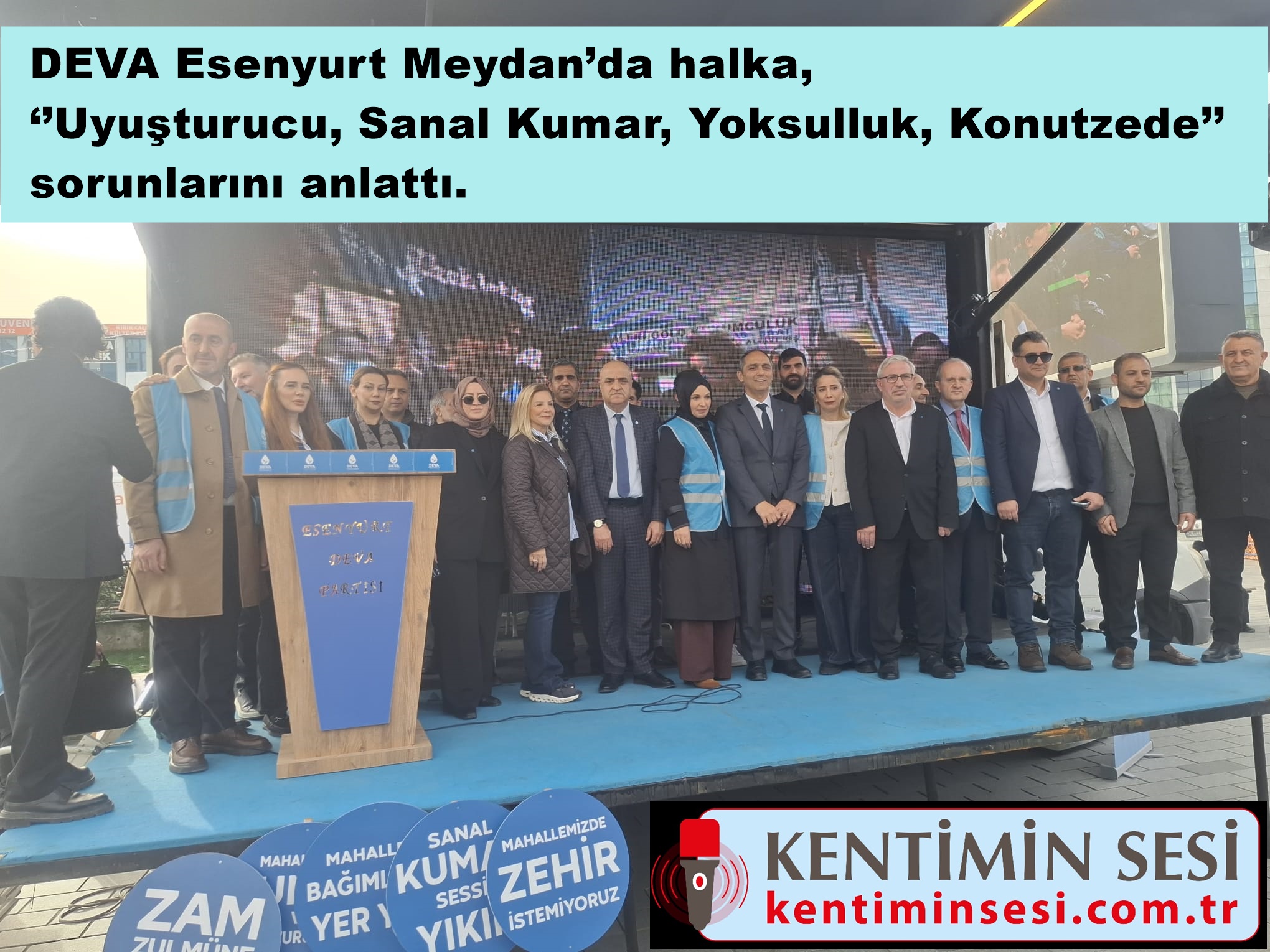 DEVA Esenyurt Meydan’da halka, ‘’Uyuşturucu, Sanal Kumar, Yoksulluk, Konutzede’’ sorunlarını anlattı