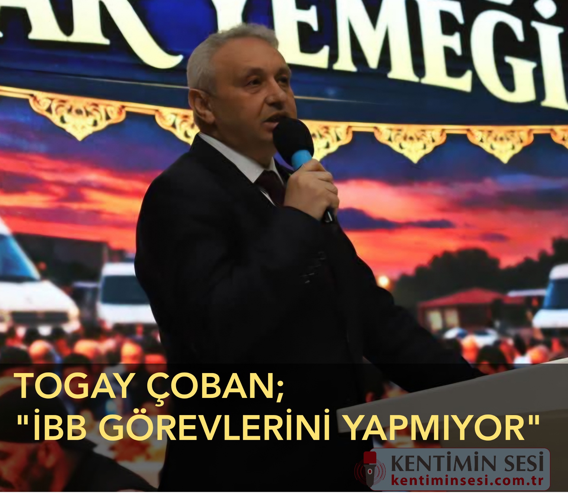 TOGAY ÇOBAN; “İBB GÖREVLERİNİ YAPMIYOR”