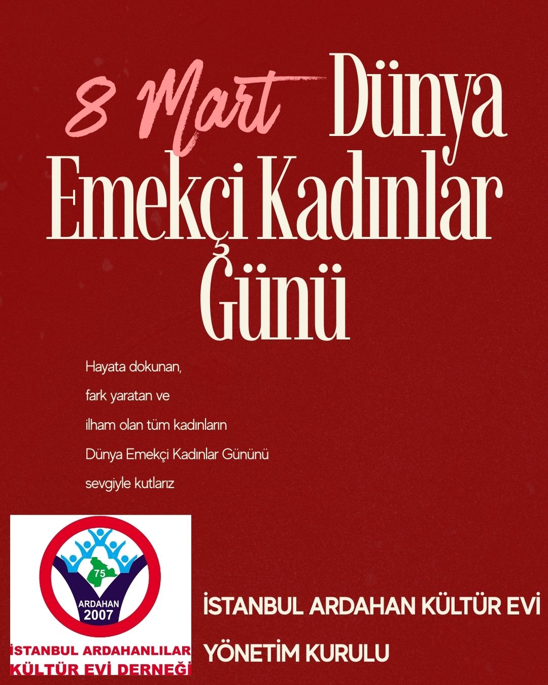 8 MART DÜNYA EMEKÇİ KADINLAR GÜNÜ KUTLAMA MESAJI- İST.ARDAHAN KÜLTÜR EVİ