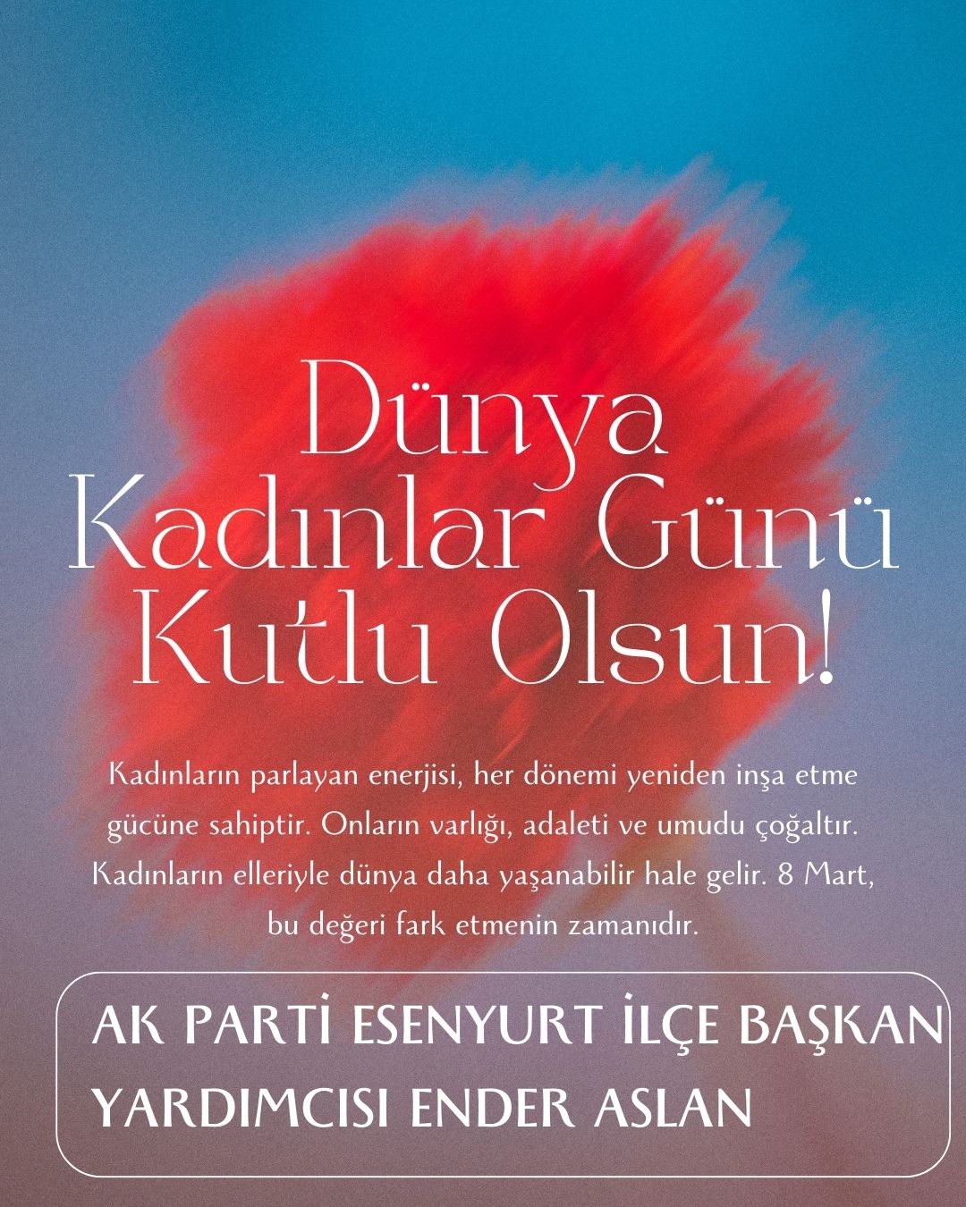 8 MART DÜNYA EMEKÇİ KADINLAR GÜNÜ KUTLAMA MESAJI- ENDER ASLAN