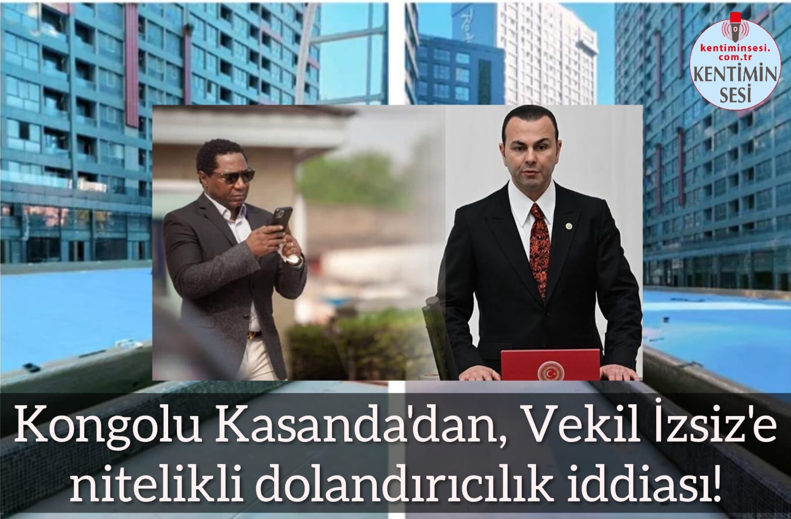 Kongolu Kasanda’dan Vekil İzsiz’e nitelikli dolandırıcılık iddiası!