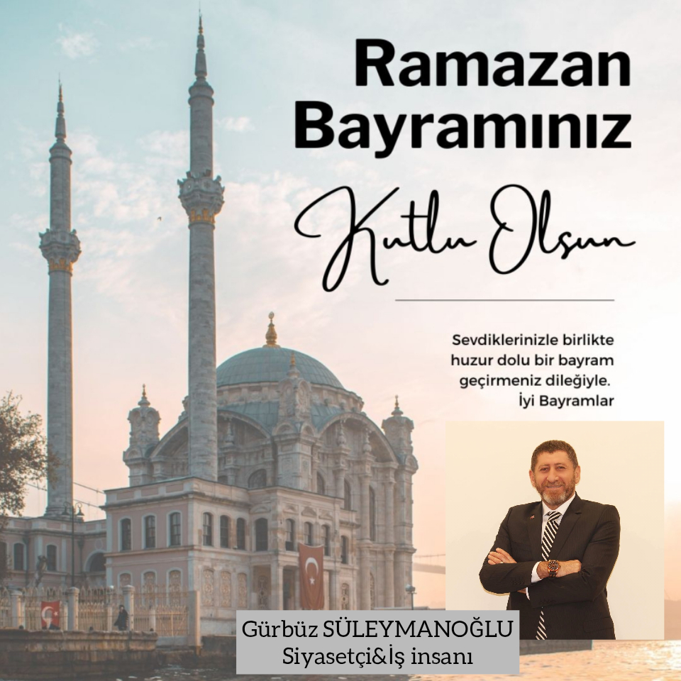 Gürbüz SÜLEYMANOĞLU- Ramazan Bayramı Kutlama Mesajı