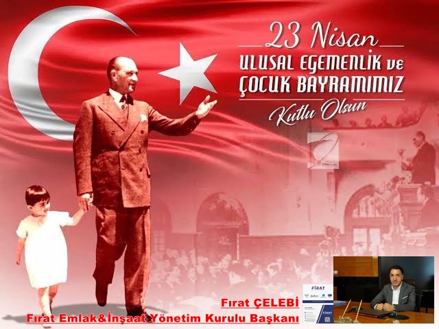 FIRAT ÇELEBİ- 23 Nisan Ulusal Egemenlik ve Çocuk Bayramı Kutlama Mesajı