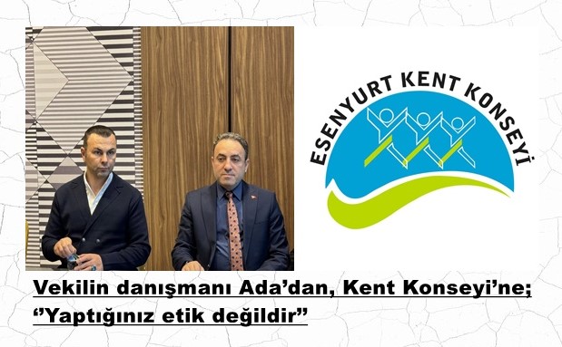 Vekilin danışmanı Ada’dan, Kent Konseyi’ne; ‘’Yaptığınız etik değildir’’