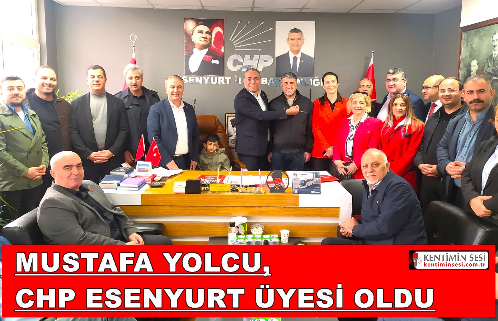 MUSTAFA YOLCU, CHP ESENYURT ÜYESİ OLDU