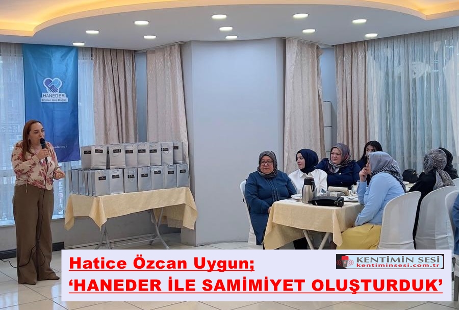 Uygun; ‘HANEDER İLE SAMİMİYET OLUŞTURDUK’