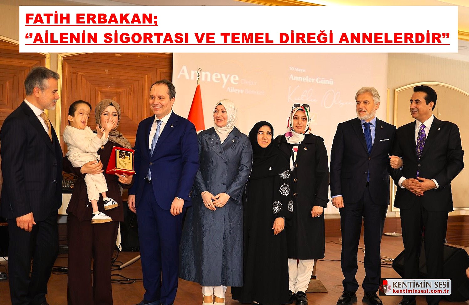 FATİH ERBAKAN, ‘’AİLENİN SİGORTASI VE TEMEL DİREĞİ ANNELERDİR’’