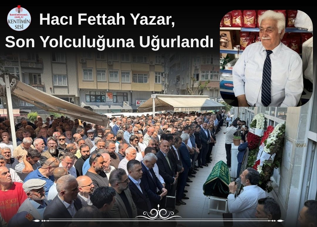 Hacı Fettah Yazar, Son Yolculuğuna Uğurlandı