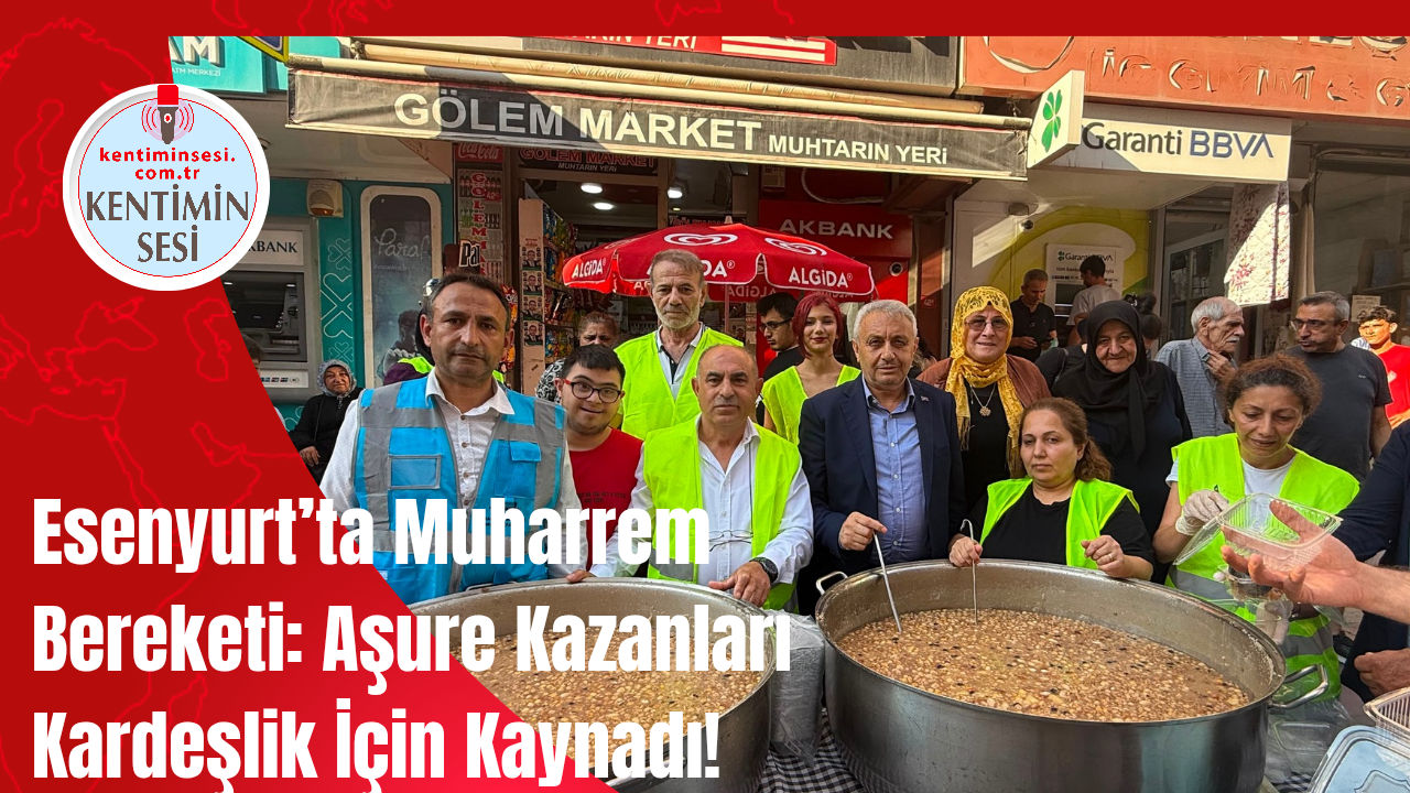 Esenyurt’ta Muharrem Bereketi: Aşure Kazanları Kardeşlik İçin Kaynadı